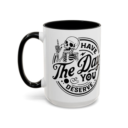 Have the Day You Deserve Mug | Funny Sarcastic Coffee Mug | Passive Aggressive Humor Mug | Snarky Gift for Coworkers