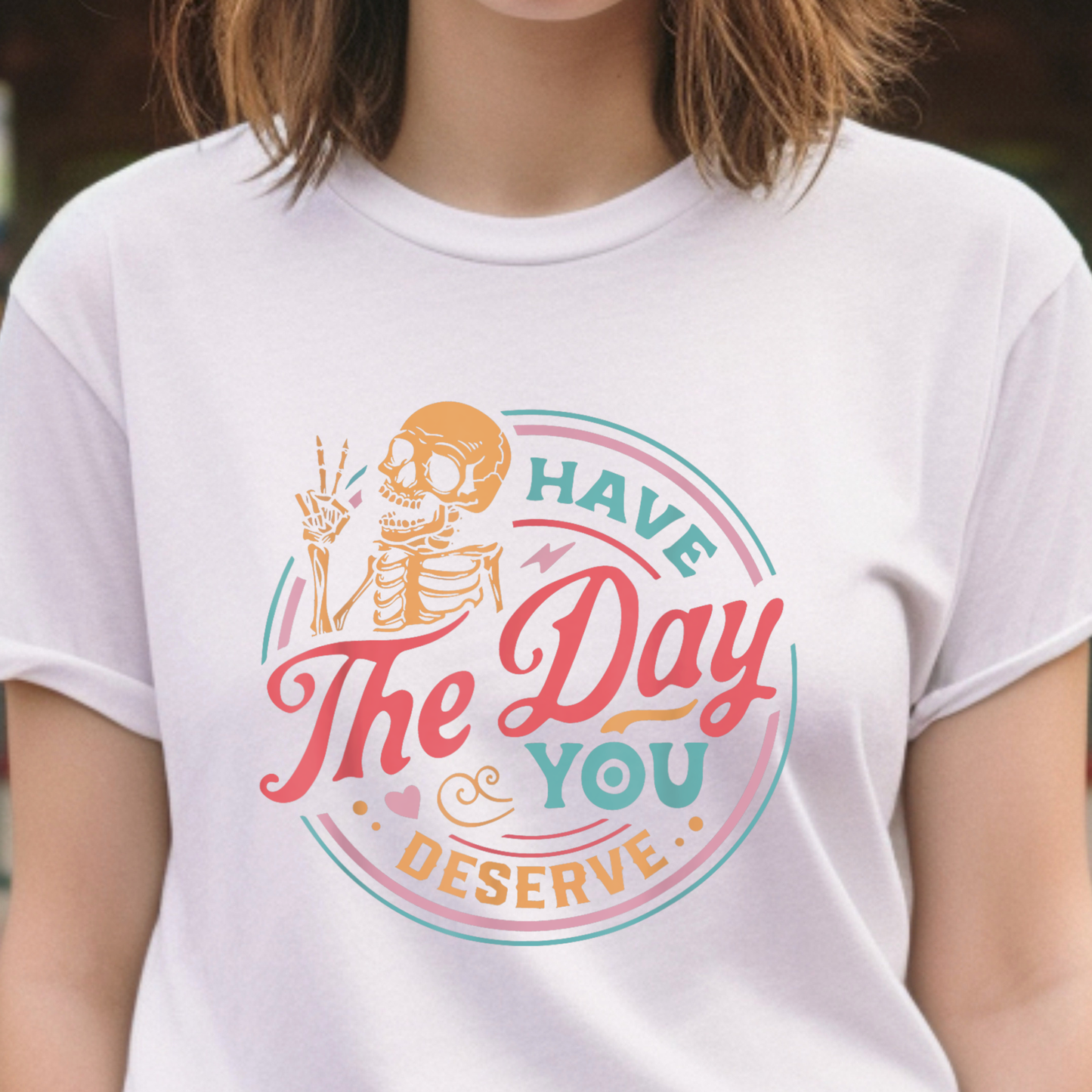 Have the Day You Deserve T-Shirt – Funny Sarcastic Graphic Tee, Vintage Skeleton Shirt