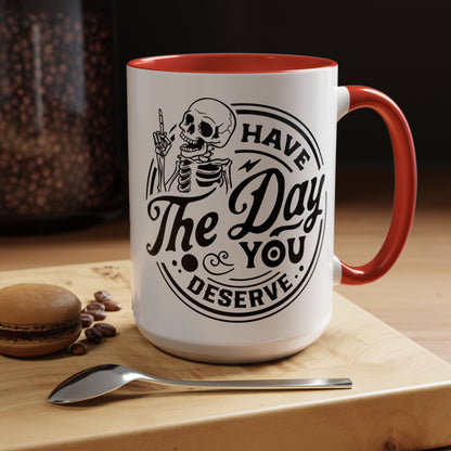 Have the Day You Deserve Mug | Funny Sarcastic Coffee Mug | Passive Aggressive Humor Mug | Snarky Gift for Coworkers