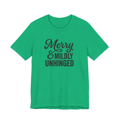 Merry & Mildly Unhinged Christmas Tee – Funny Holiday Graphic T-Shirt