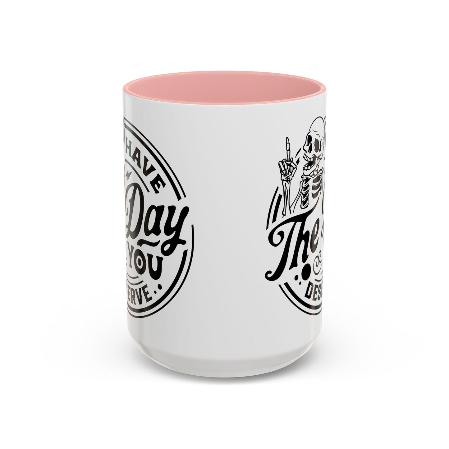 Have the Day You Deserve Mug | Funny Sarcastic Coffee Mug | Passive Aggressive Humor Mug | Snarky Gift for Coworkers