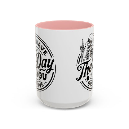 Have the Day You Deserve Mug | Funny Sarcastic Coffee Mug | Passive Aggressive Humor Mug | Snarky Gift for Coworkers