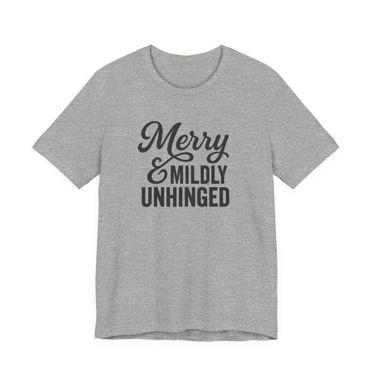 Merry & Mildly Unhinged Christmas Tee – Funny Holiday Graphic T-Shirt