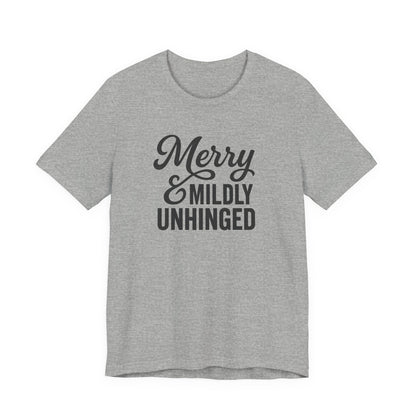 Merry & Mildly Unhinged Christmas Tee – Funny Holiday Graphic T-Shirt