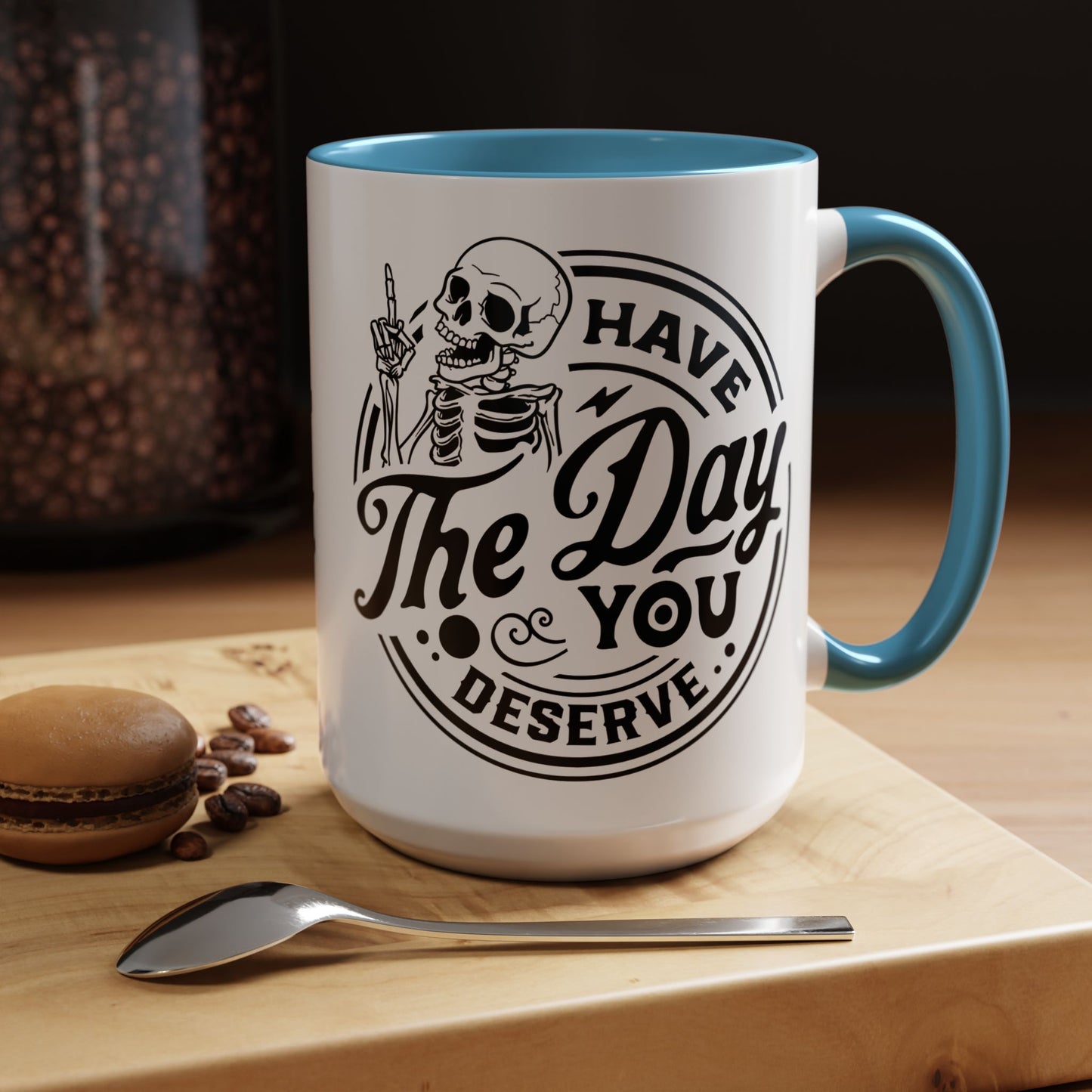 Have the Day You Deserve Mug | Funny Sarcastic Coffee Mug | Passive Aggressive Humor Mug | Snarky Gift for Coworkers
