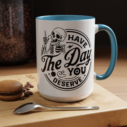 Have the Day You Deserve Mug | Funny Sarcastic Coffee Mug | Passive Aggressive Humor Mug | Snarky Gift for Coworkers