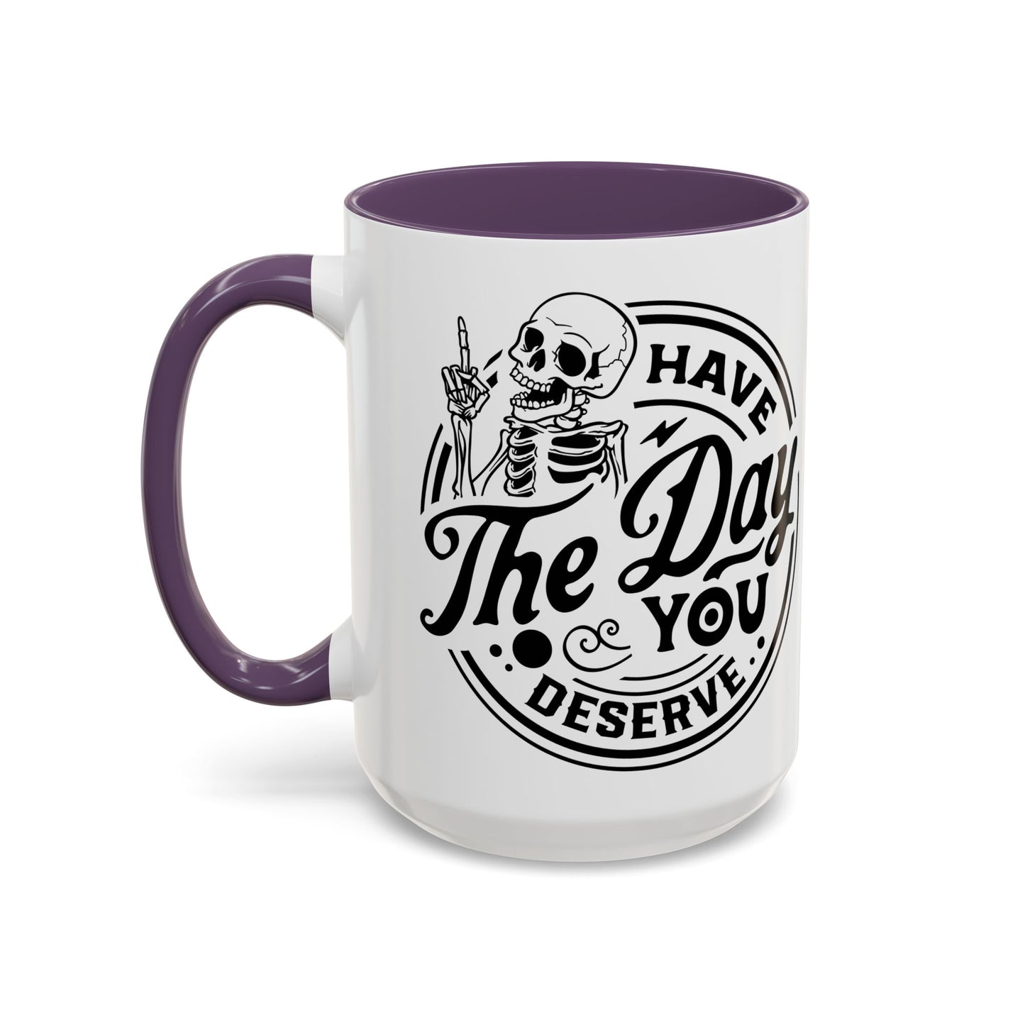 Have the Day You Deserve Mug | Funny Sarcastic Coffee Mug | Passive Aggressive Humor Mug | Snarky Gift for Coworkers