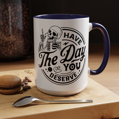Have the Day You Deserve Mug | Funny Sarcastic Coffee Mug | Passive Aggressive Humor Mug | Snarky Gift for Coworkers