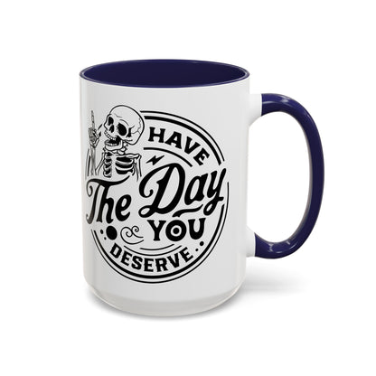 Have the Day You Deserve Mug | Funny Sarcastic Coffee Mug | Passive Aggressive Humor Mug | Snarky Gift for Coworkers