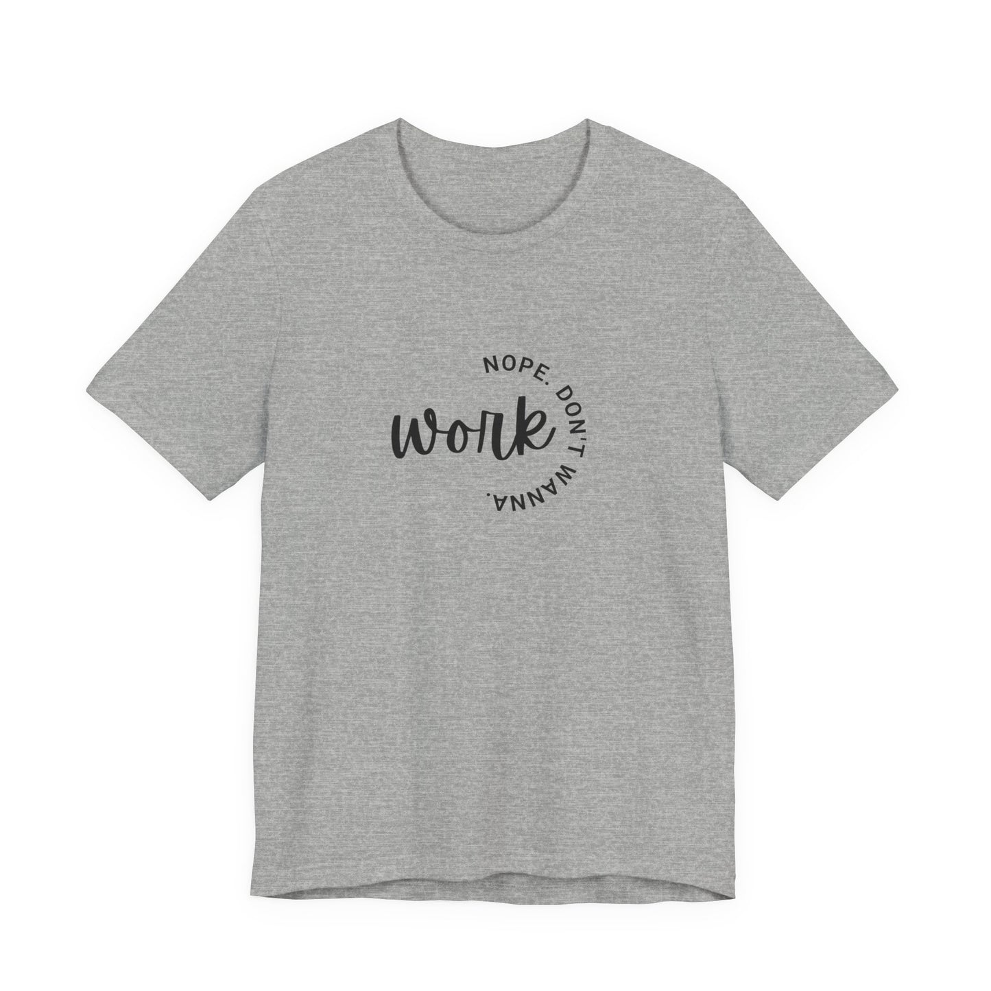 Work – Nope Don’t Wanna T Shirt | Funny Sarcastic Graphic Tee | Dark Humor Shirt | Unisex Soft Cotton Tee | Snarky Work Shirt