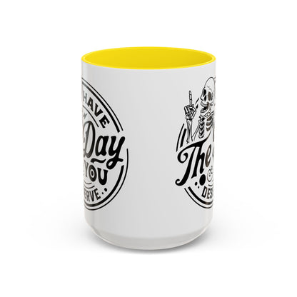 Have the Day You Deserve Mug | Funny Sarcastic Coffee Mug | Passive Aggressive Humor Mug | Snarky Gift for Coworkers