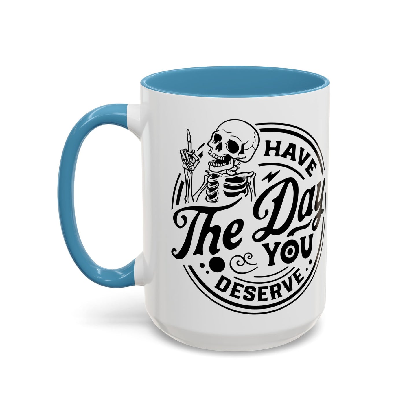 Have the Day You Deserve Mug | Funny Sarcastic Coffee Mug | Passive Aggressive Humor Mug | Snarky Gift for Coworkers