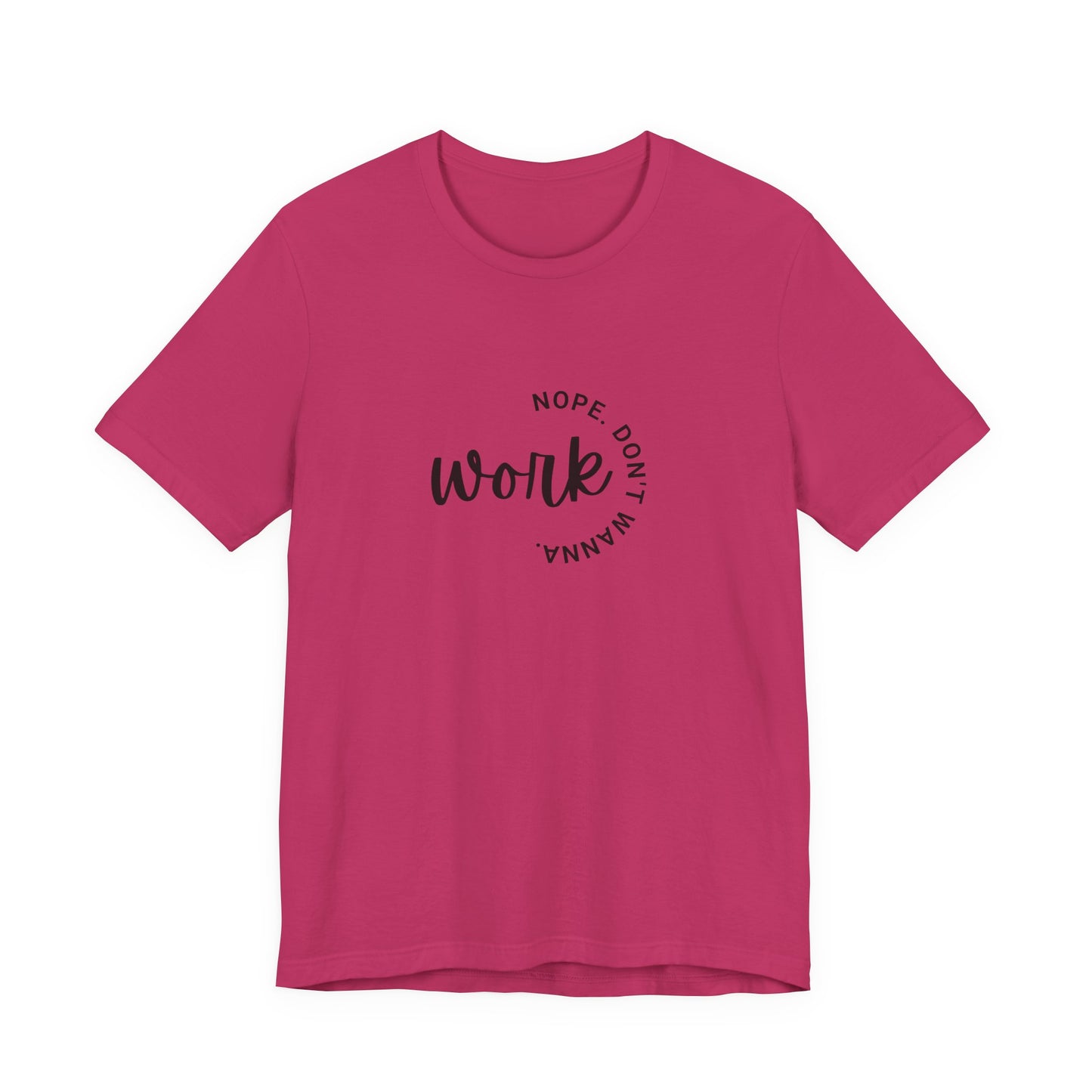 Work – Nope Don’t Wanna T Shirt | Funny Sarcastic Graphic Tee | Dark Humor Shirt | Unisex Soft Cotton Tee | Snarky Work Shirt