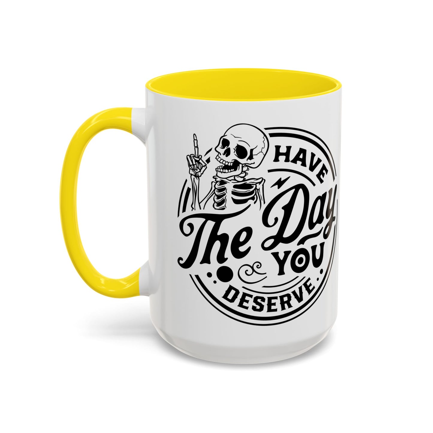 Have the Day You Deserve Mug | Funny Sarcastic Coffee Mug | Passive Aggressive Humor Mug | Snarky Gift for Coworkers