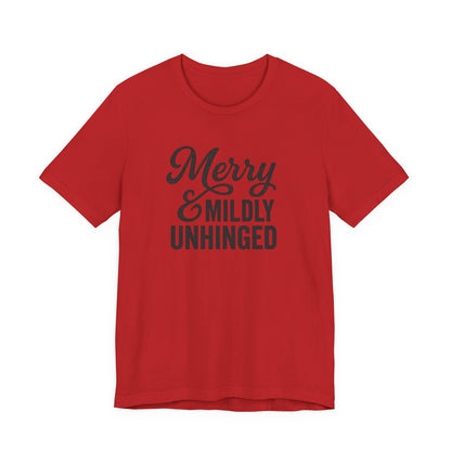 Merry & Mildly Unhinged Christmas Tee – Funny Holiday Graphic T-Shirt