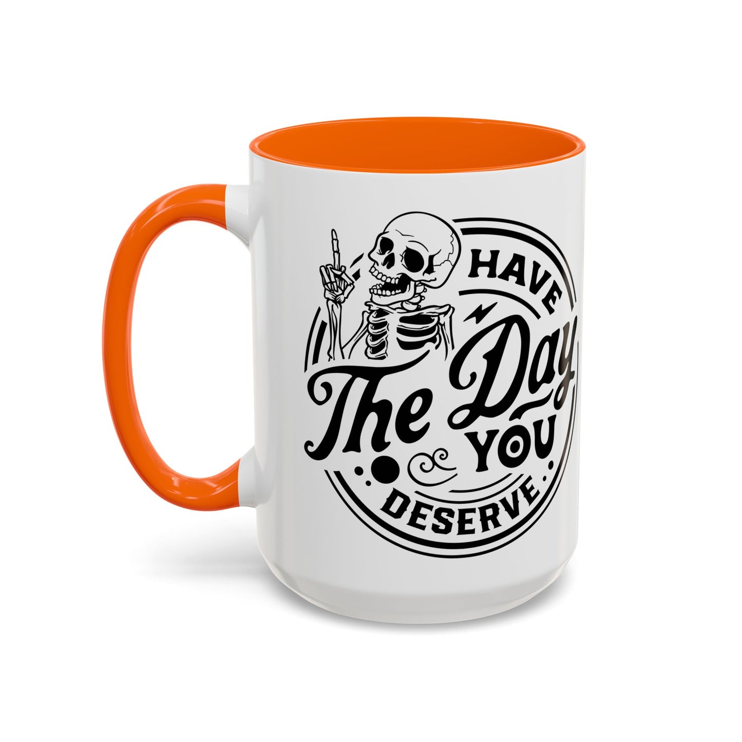 Have the Day You Deserve Mug | Funny Sarcastic Coffee Mug | Passive Aggressive Humor Mug | Snarky Gift for Coworkers