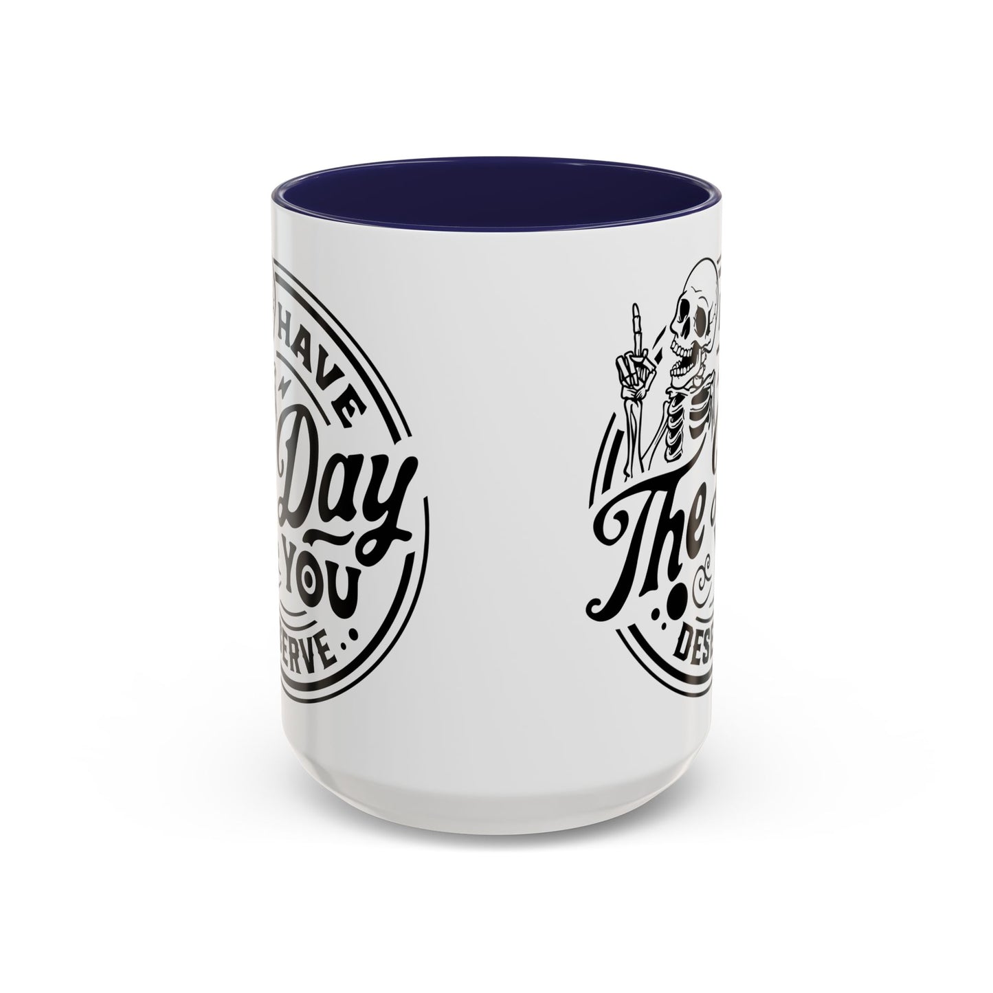 Have the Day You Deserve Mug | Funny Sarcastic Coffee Mug | Passive Aggressive Humor Mug | Snarky Gift for Coworkers