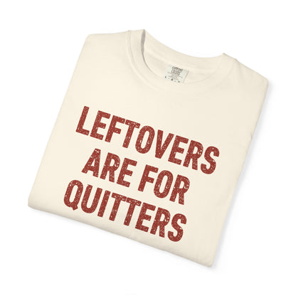 Leftovers Are for Quitters Comfort Colors® Tee – Funny Thanksgiving T-Shirt