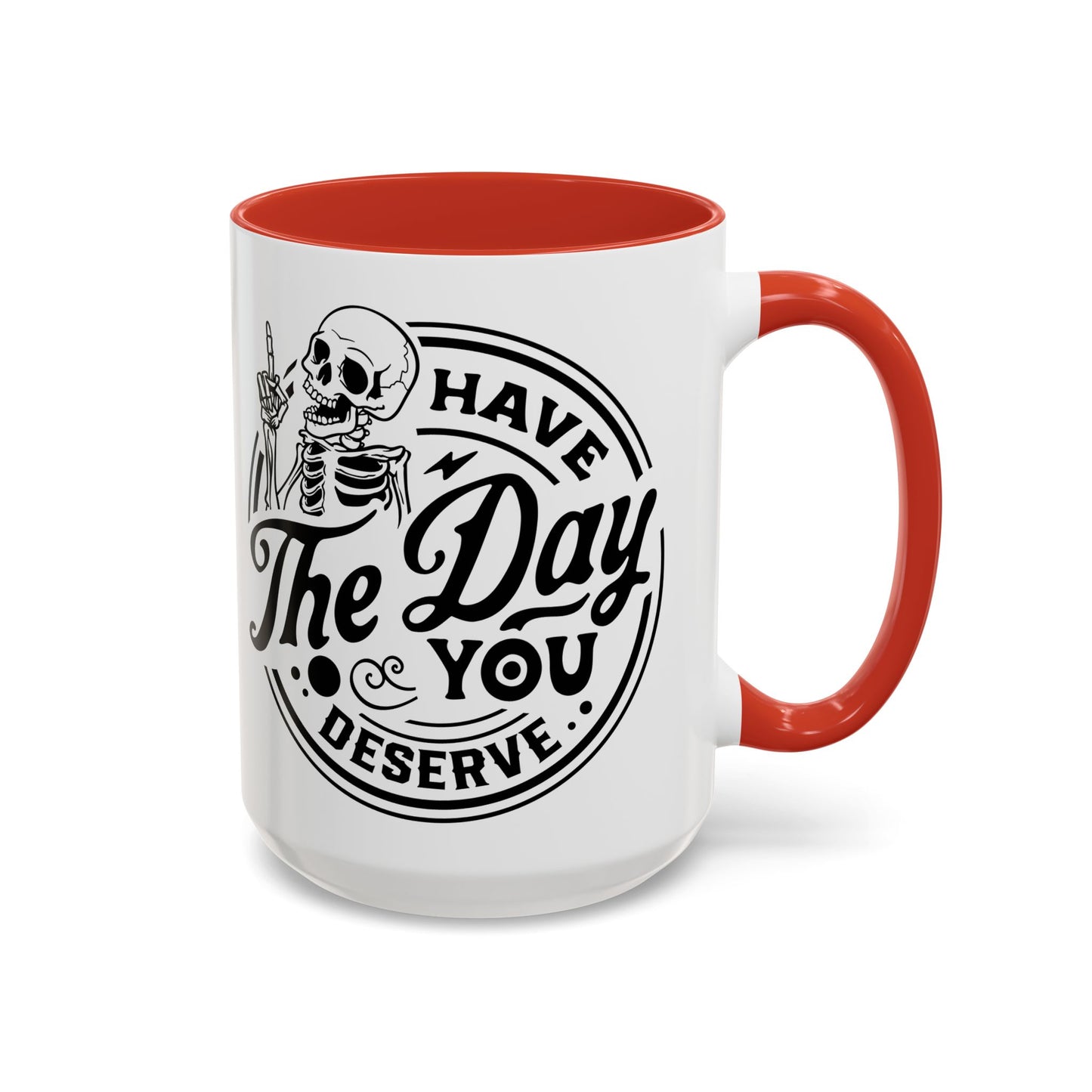 Have the Day You Deserve Mug | Funny Sarcastic Coffee Mug | Passive Aggressive Humor Mug | Snarky Gift for Coworkers
