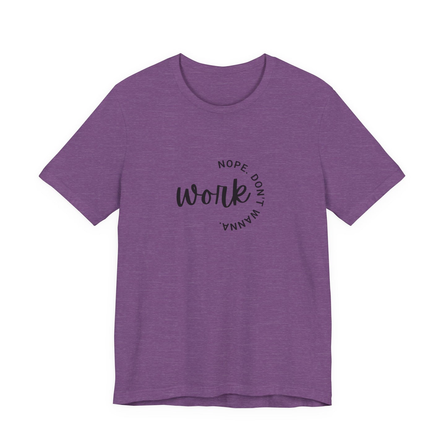 Work – Nope Don’t Wanna T Shirt | Funny Sarcastic Graphic Tee | Dark Humor Shirt | Unisex Soft Cotton Tee | Snarky Work Shirt
