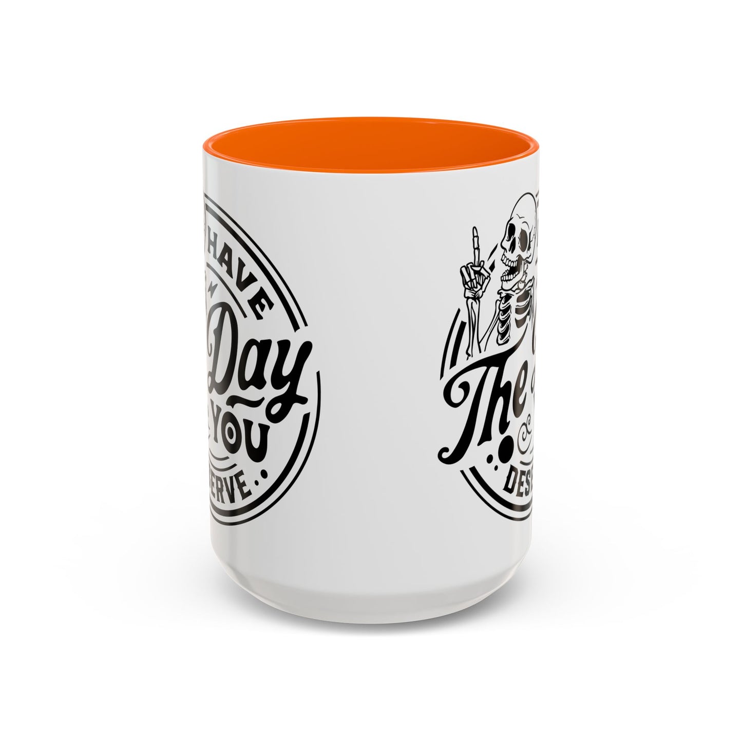 Have the Day You Deserve Mug | Funny Sarcastic Coffee Mug | Passive Aggressive Humor Mug | Snarky Gift for Coworkers