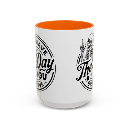 Have the Day You Deserve Mug | Funny Sarcastic Coffee Mug | Passive Aggressive Humor Mug | Snarky Gift for Coworkers