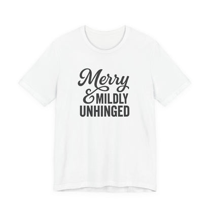 Merry & Mildly Unhinged Christmas Tee – Funny Holiday Graphic T-Shirt