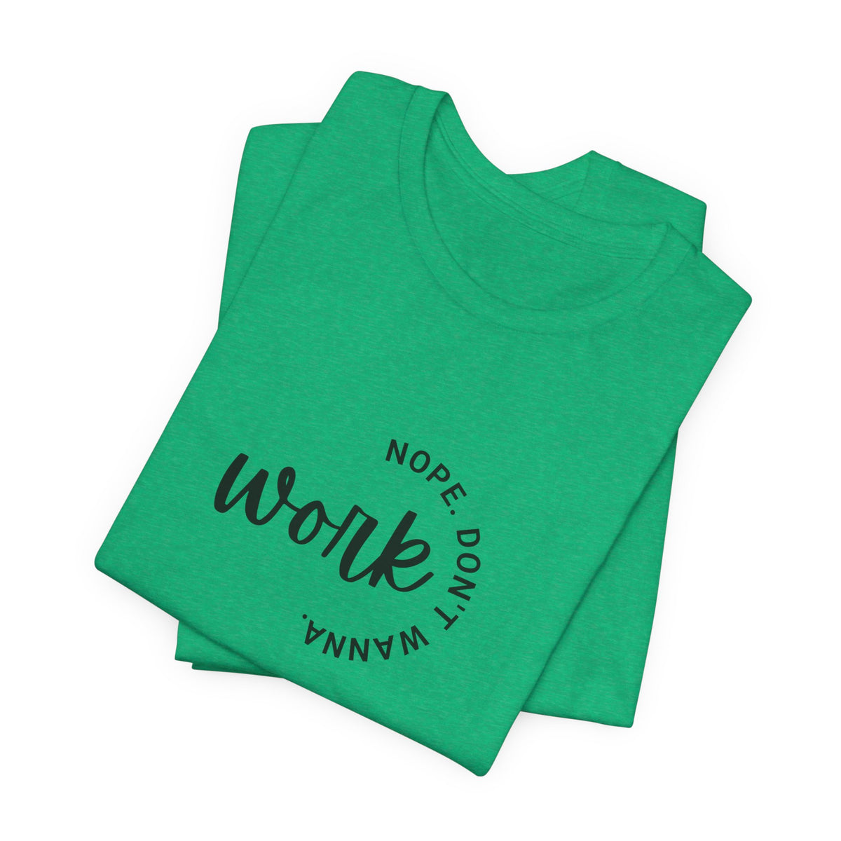 Work Nope Don't Wanna T-Shirt – Funny Sarcastic Bella+Canvas Graphic Tee