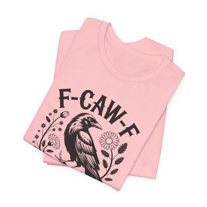 F-CAW-F Raven Floral Graphic Tee | Funny Raven Shirt | Dark Humor Graphic Tee | Unisex Soft Cotton Tee | Sarcastic Shirt Gift