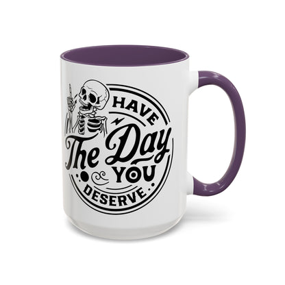 Have the Day You Deserve Mug | Funny Sarcastic Coffee Mug | Passive Aggressive Humor Mug | Snarky Gift for Coworkers