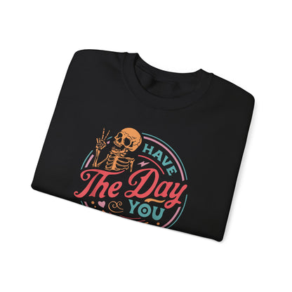 Have the Day You Deserve Sweatshirt – Funny Sarcastic Crewneck