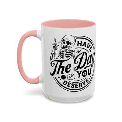 Have the Day You Deserve Mug | Funny Sarcastic Coffee Mug | Passive Aggressive Humor Mug | Snarky Gift for Coworkers