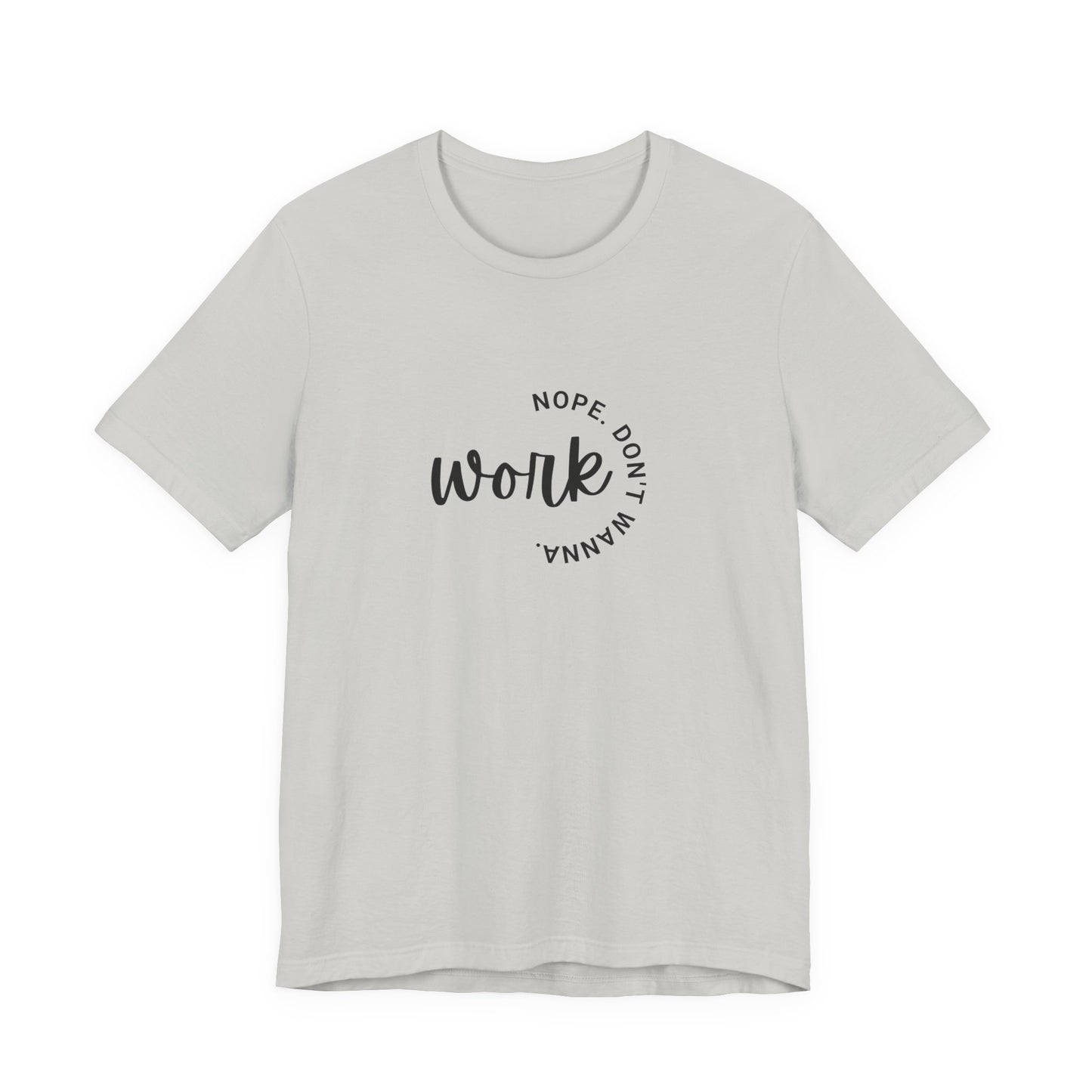 Work – Nope Don’t Wanna T Shirt | Funny Sarcastic Graphic Tee | Dark Humor Shirt | Unisex Soft Cotton Tee | Snarky Work Shirt
