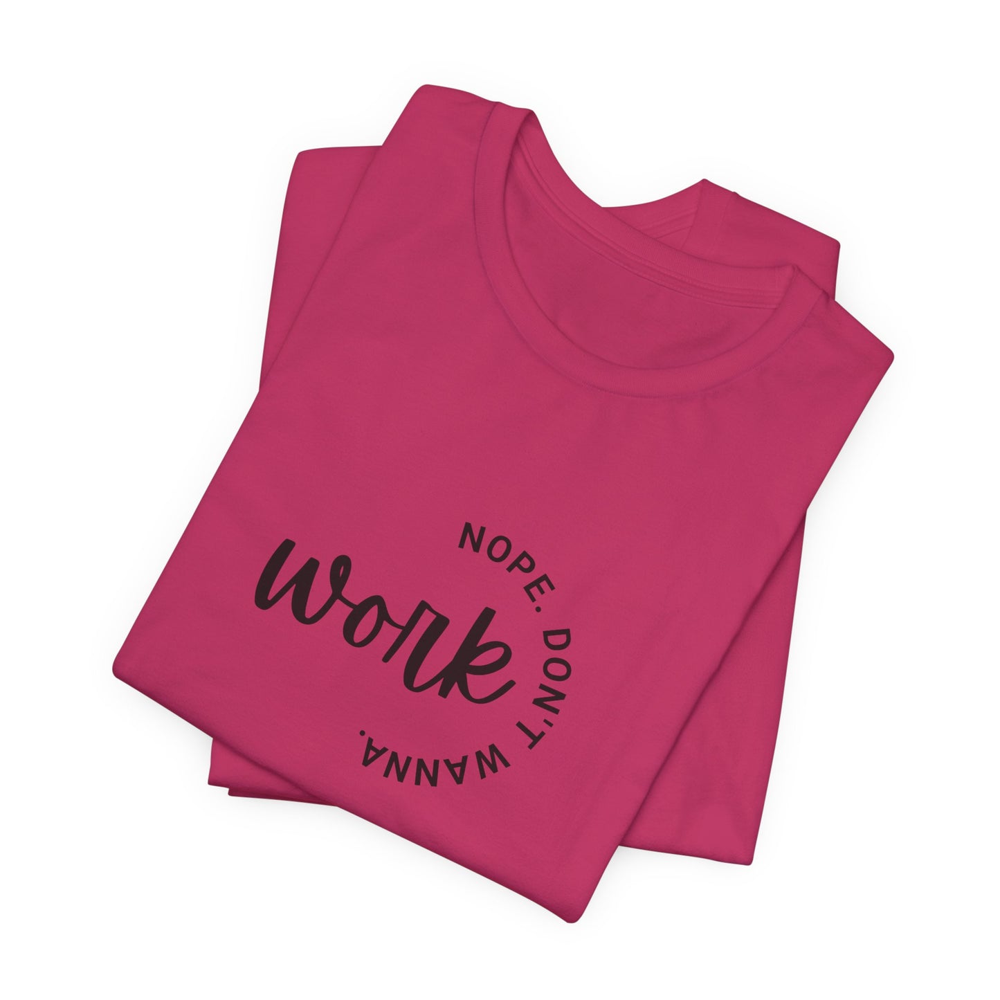 Work – Nope Don’t Wanna T Shirt | Funny Sarcastic Graphic Tee | Dark Humor Shirt | Unisex Soft Cotton Tee | Snarky Work Shirt