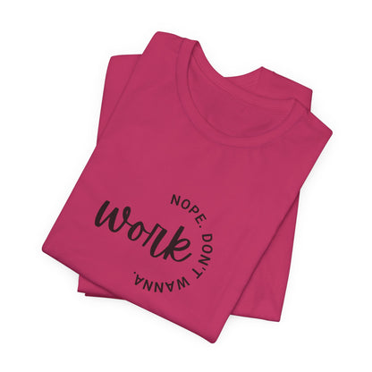 Work – Nope Don’t Wanna T Shirt | Funny Sarcastic Graphic Tee | Dark Humor Shirt | Unisex Soft Cotton Tee | Snarky Work Shirt