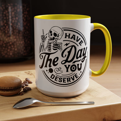 Have the Day You Deserve Mug | Funny Sarcastic Coffee Mug | Passive Aggressive Humor Mug | Snarky Gift for Coworkers
