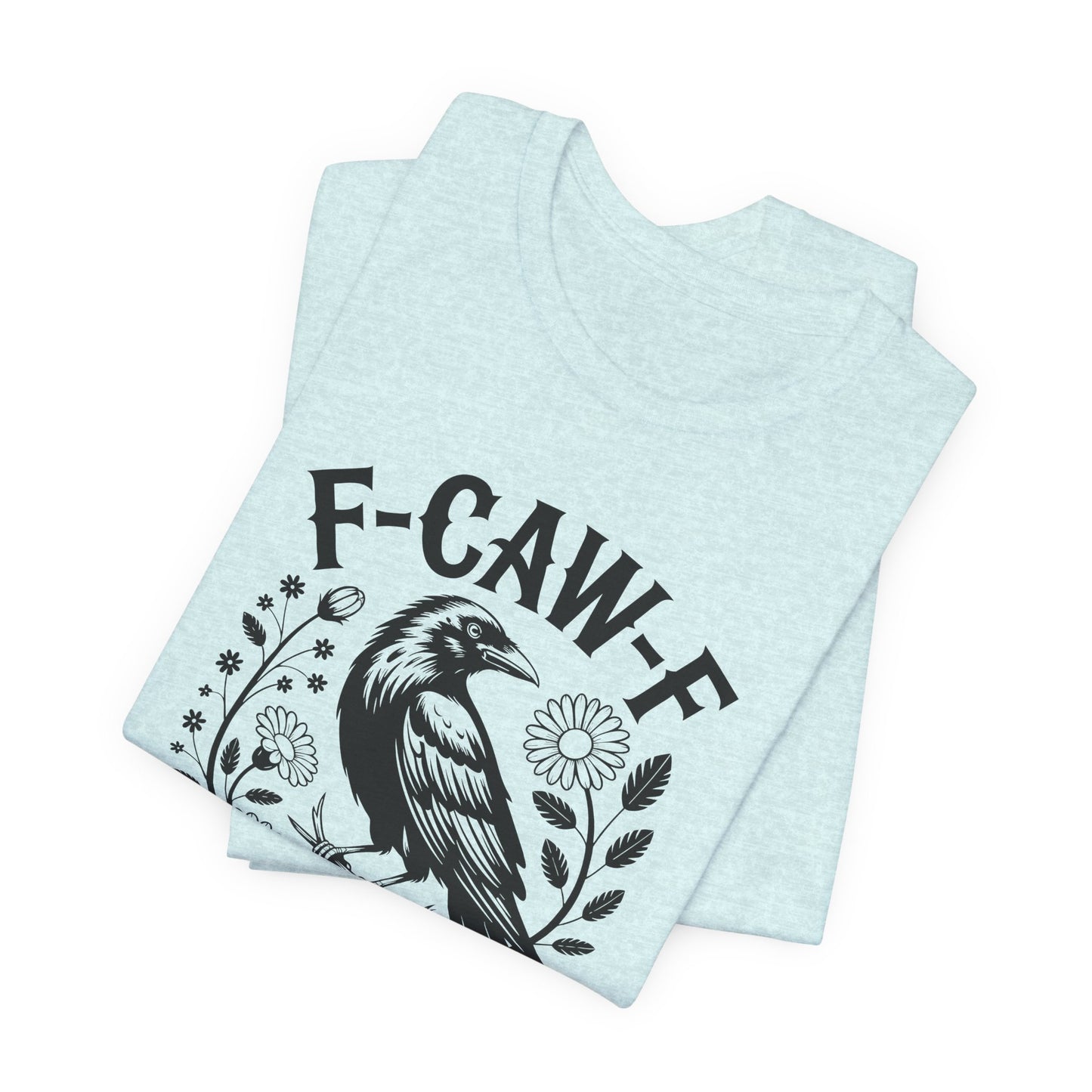 F-CAW-F Raven Floral Graphic Tee | Funny Raven Shirt | Dark Humor Graphic Tee | Unisex Soft Cotton Tee | Sarcastic Shirt Gift