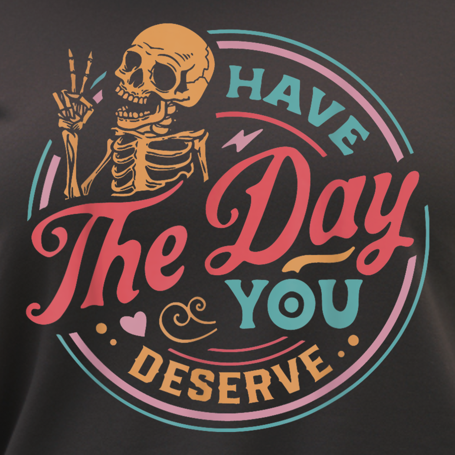 Have the Day You Deserve Sweatshirt – Funny Sarcastic Crewneck