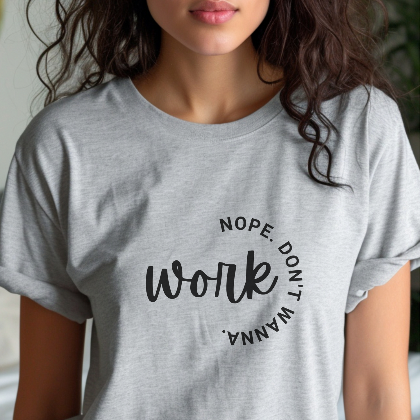 Work – Nope Don’t Wanna T Shirt | Funny Sarcastic Graphic Tee | Dark Humor Shirt | Unisex Soft Cotton Tee | Snarky Work Shirt